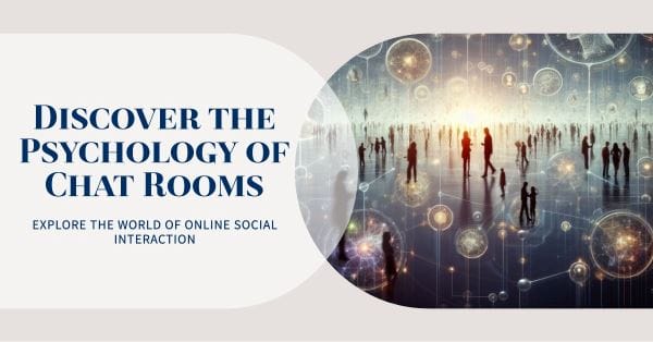 An analysis of the virtual environment of chat rooms, showcasing the psychology behind online community dynamics